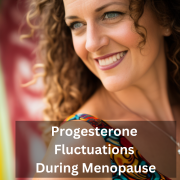 Progesterone fluctuations during menopause: Explore how decreased progesterone levels can lead to water retention and weight gain, and discuss strategies to balance this hormone.